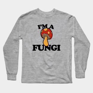 I'm a fungi Long Sleeve T-Shirt